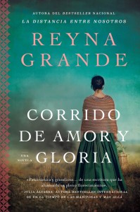 La editorial Harper Collins publicó la novela de Reyna Grande, “Corrido de amor y gloria” en español e inglés. Esta es la versión en castellano. Foto: Cortesía de Reyna Grande.